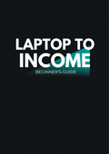 Laptop to Income Beginner's Guide cover